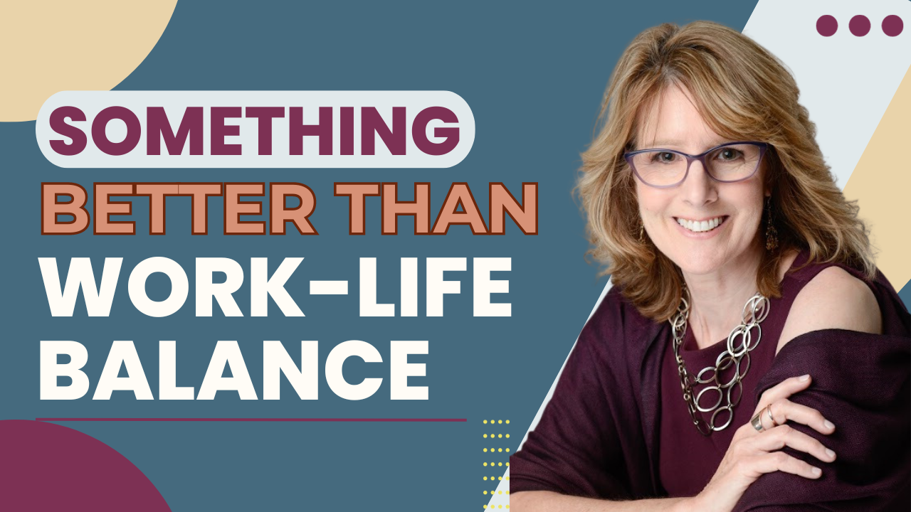Something Better Than Work-Life Balance