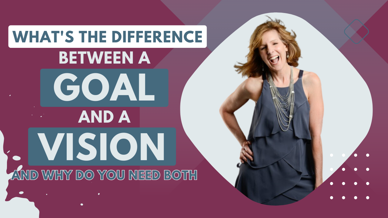 What’s the Difference Between a Goal and a Vision and Why Do You Need Both